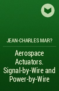 Jean-Charles Mar? - Aerospace Actuators. Signal-by-Wire and Power-by-Wire