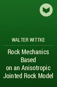 Walter  Wittke - Rock Mechanics Based on an Anisotropic Jointed Rock Model 