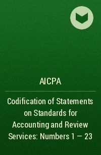 AICPA - Codification of Statements on Standards for Accounting and Review Services: Numbers 1 - 23