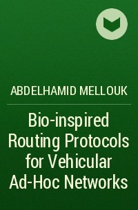 Abdelhamid  Mellouk - Bio-inspired Routing Protocols for Vehicular Ad-Hoc Networks