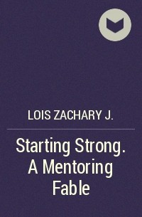 Lois J. Zachary - Starting Strong. A Mentoring Fable