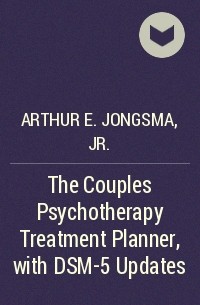 Arthur E. Jongsma, Jr. - The Couples Psychotherapy Treatment Planner, with DSM-5 Updates