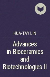 Hua-Tay  Lin - Advances in Bioceramics and Biotechnologies II