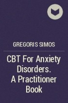 Gregoris  Simos - CBT For Anxiety Disorders. A Practitioner Book