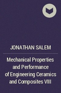 Jonathan  Salem - Mechanical Properties and Performance of Engineering Ceramics and Composites VIII