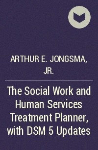 Arthur E. Jongsma, Jr. - The Social Work and Human Services Treatment Planner, with DSM 5 Updates