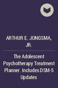 Arthur E. Jongsma, Jr. - The Adolescent Psychotherapy Treatment Planner. Includes DSM-5 Updates