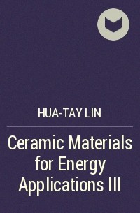 Hua-Tay  Lin - Ceramic Materials for Energy Applications III