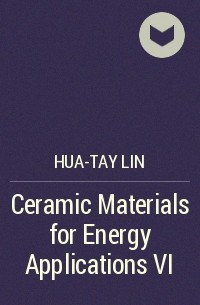 Hua-Tay  Lin - Ceramic Materials for Energy Applications VI