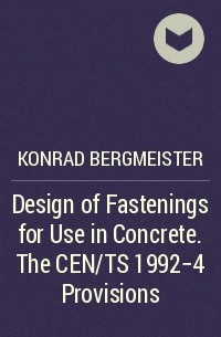 Konrad  Bergmeister - Design of Fastenings for Use in Concrete. The CEN/TS 1992-4 Provisions