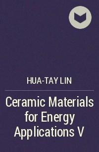 Hua-Tay  Lin - Ceramic Materials for Energy Applications V