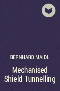 Bernhard  Maidl - Mechanised Shield Tunnelling