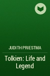 Джудит Пристман - Tolkien: Life and Legend