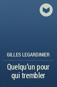 Gilles Legardinier - Quelqu'un pour qui trembler