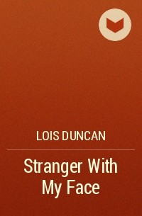 Lois Duncan - Stranger With My Face