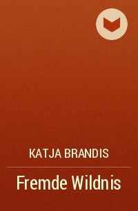 Katja Brandis - Fremde Wildnis
