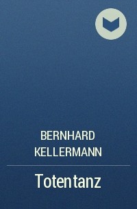 Bernhard Kellermann - Totentanz