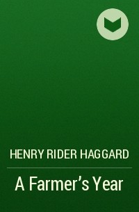 Henry Rider Haggard - A Farmer's Year