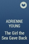 Adrienne Young - The Girl the Sea Gave Back