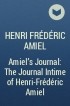Henri Frédéric Amiel - Amiel&#039;s Journal: The Journal Intime of Henri-Frédéric Amiel