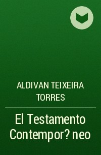 Aldivan Teixeira Torres - El Testamento Contempor?neo