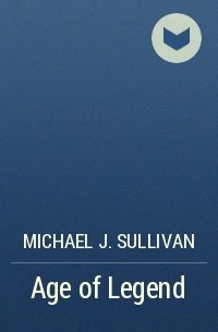 Michael J. Sullivan - Age of Legend