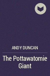 Andy Duncan - The Pottawatomie Giant