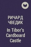 Richard Chwedyk - In Tibor&#039;s Cardboard Castle