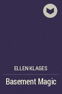 Ellen Klages - Basement Magic