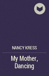 Nancy Kress - My Mother, Dancing