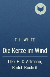 T. H. White - Die Kerze im Wind