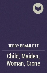 Terry Bramlett - Child, Maiden, Woman, Crone