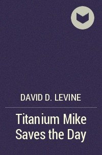 David D. Levine - Titanium Mike Saves the Day