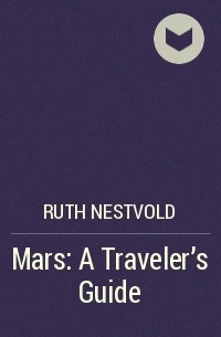 Ruth Nestvold - Mars: A Traveler's Guide