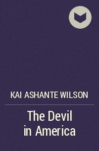 Kai Ashante Wilson - The Devil in America