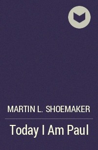 Martin L. Shoemaker - Today I Am Paul