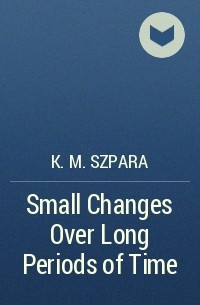 K. M. Szpara - Small Changes Over Long Periods of Time