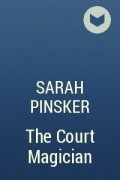 Sarah Pinsker - The Court Magician