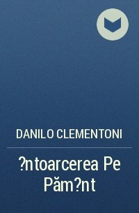 Danilo Clementoni - ?ntoarcerea Pe Păm?nt