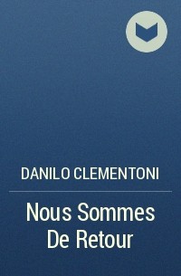 Danilo Clementoni - Nous Sommes De Retour