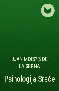 Хуан Мойсес де ла Серна - Psihologija Sreće