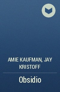 Amie Kaufman, Jay Kristoff - Obsidio
