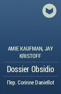Amie Kaufman, Jay Kristoff - Dossier Obsidio