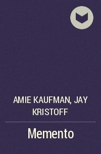 Amie Kaufman, Jay Kristoff - Memento