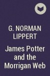 G. Norman Lippert - James Potter and the Morrigan Web