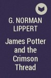 G. Norman Lippert - James Potter and the Crimson Thread