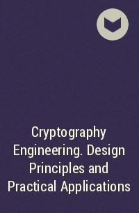  - Cryptography Engineering. Design Principles and Practical Applications