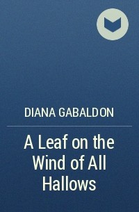 Diana Gabaldon - A Leaf on the Wind of All Hallows