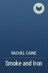 Rachel Caine - Smoke and Iron