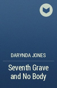 Darynda Jones - Seventh Grave and No Body